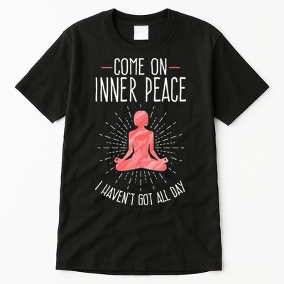 Come On Inner Peace I Havent Got All Day Funny Yoga Tall T-Shirt
