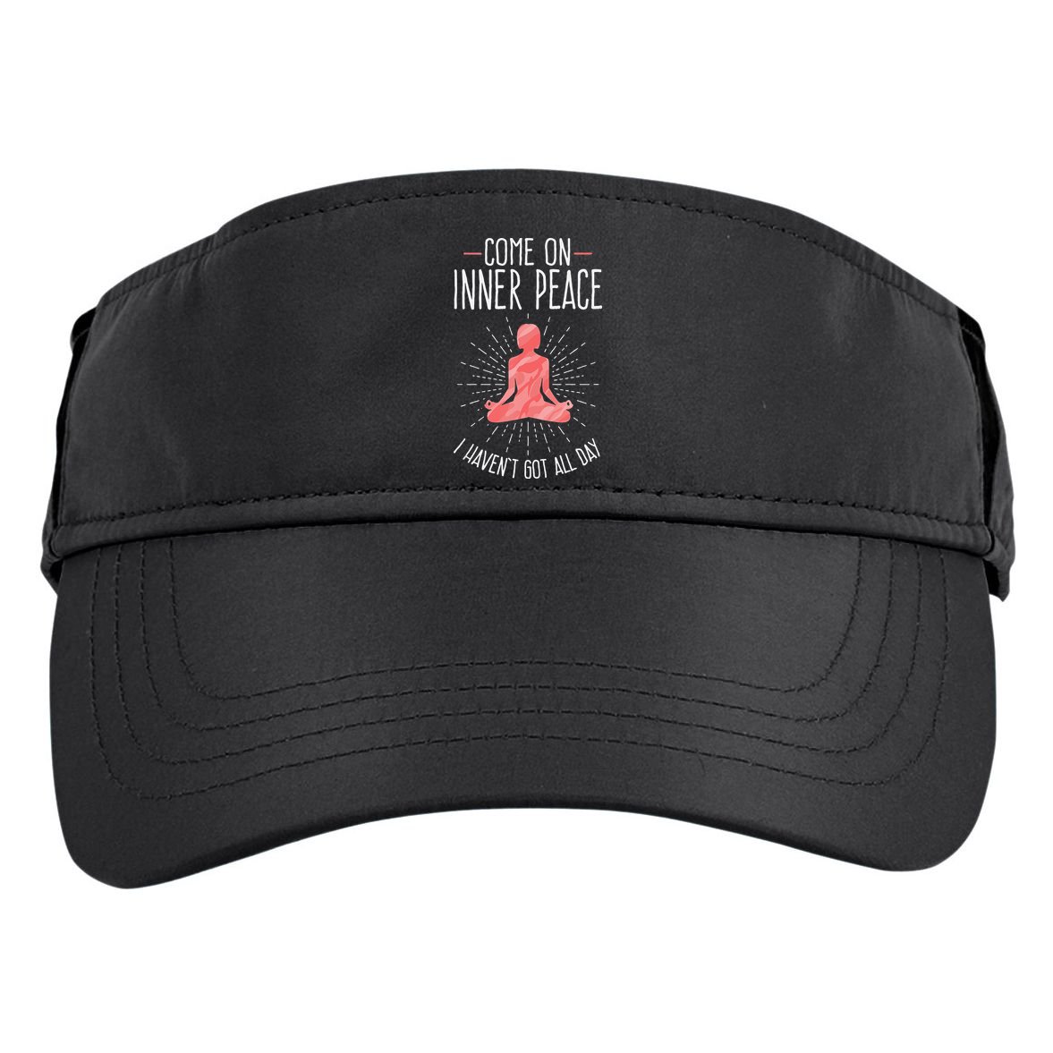 Come On Inner Peace I Havent Got All Day Funny Yoga Adult Drive Performance Visor