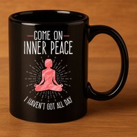 Come On Inner Peace I Havent Got All Day Funny Yoga 11oz C Handle Ceramic Mug