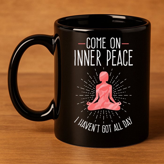 Come On Inner Peace I Havent Got All Day Funny Yoga 11oz C Handle Ceramic Mug