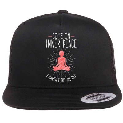 Come On Inner Peace I Havent Got All Day Funny Yoga Flat Bill Trucker Hat