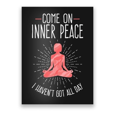Come On Inner Peace I Havent Got All Day Funny Yoga Poster