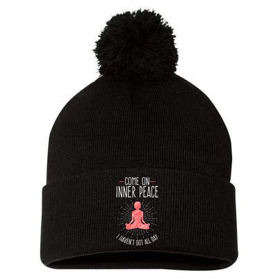 Come On Inner Peace I Havent Got All Day Funny Yoga Pom Pom 12in Knit Beanie