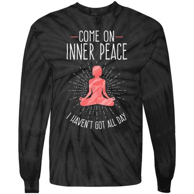 Come On Inner Peace I Havent Got All Day Funny Yoga Tie-Dye Long Sleeve Shirt