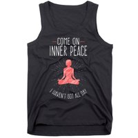 Come On Inner Peace I Havent Got All Day Funny Yoga Tank Top