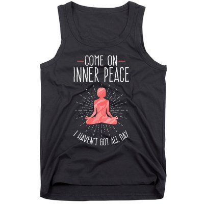 Come On Inner Peace I Havent Got All Day Funny Yoga Tank Top