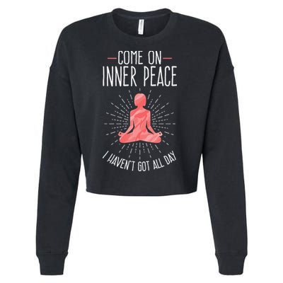 Come On Inner Peace I Havent Got All Day Funny Yoga Cropped Pullover Crew