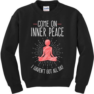Come On Inner Peace I Havent Got All Day Funny Yoga Kids Sweatshirt
