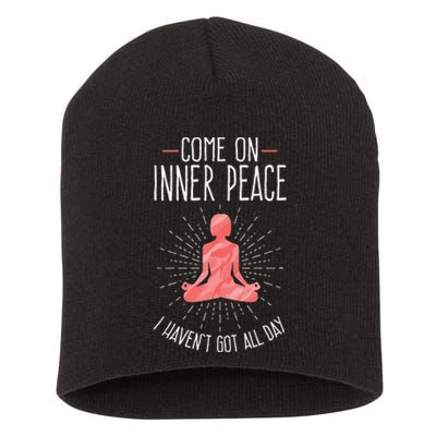 Come On Inner Peace I Havent Got All Day Funny Yoga Short Acrylic Beanie