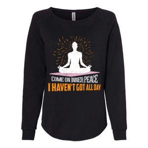 Come On Inner Peace I Havent Got All Day Yoga Meditation Meaningful Gift Womens California Wash Sweatshirt