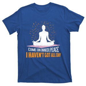 Come On Inner Peace I Havent Got All Day Yoga Meditation Meaningful Gift T-Shirt