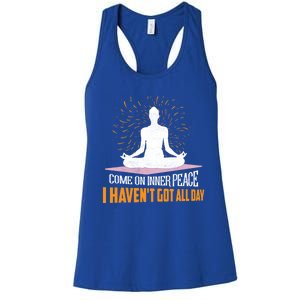 Come On Inner Peace I Havent Got All Day Yoga Meditation Meaningful Gift Women's Racerback Tank