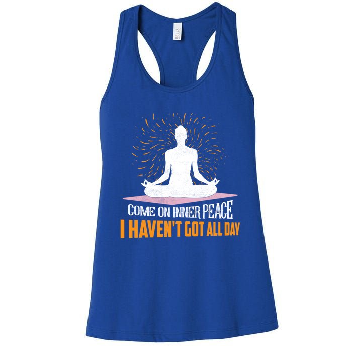 Come On Inner Peace I Havent Got All Day Yoga Meditation Meaningful Gift Women's Racerback Tank