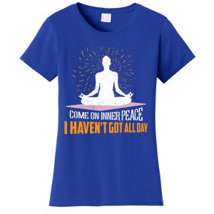 Come On Inner Peace I Havent Got All Day Yoga Meditation Meaningful Gift Women's T-Shirt