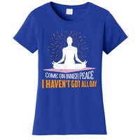 Come On Inner Peace I Havent Got All Day Yoga Meditation Meaningful Gift Women's T-Shirt