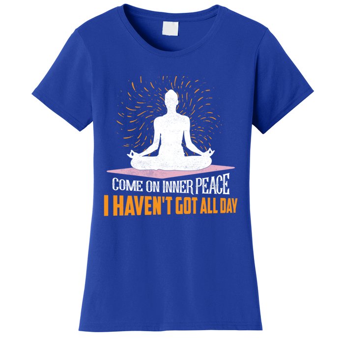 Come On Inner Peace I Havent Got All Day Yoga Meditation Meaningful Gift Women's T-Shirt