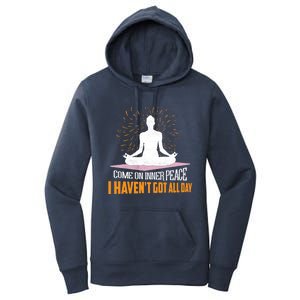 Come On Inner Peace I Havent Got All Day Yoga Meditation Meaningful Gift Women's Pullover Hoodie