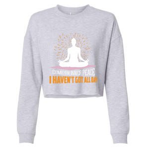 Come On Inner Peace I Havent Got All Day Yoga Meditation Meaningful Gift Cropped Pullover Crew