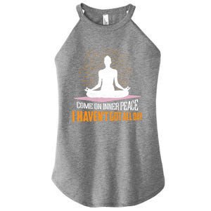 Come On Inner Peace I Havent Got All Day Yoga Meditation Meaningful Gift Women's Perfect Tri Rocker Tank