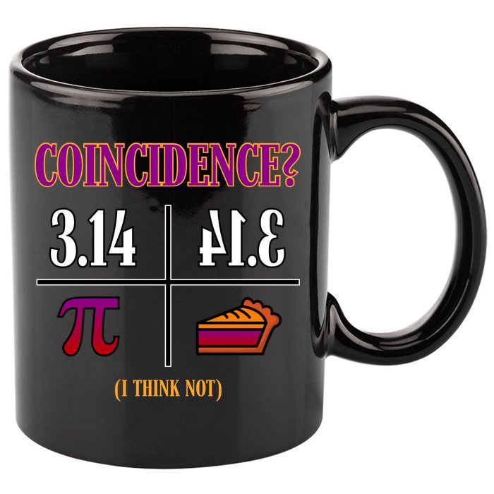 Coincidence I Think Not Pi Day Funny Pie Style  11oz C Handle Ceramic Mug
