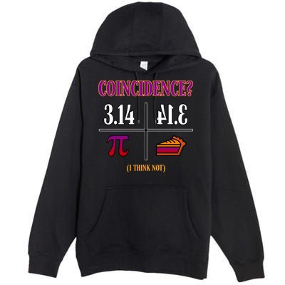Coincidence I Think Not Pi Day Funny Pie Style  Premium Pullover Hoodie