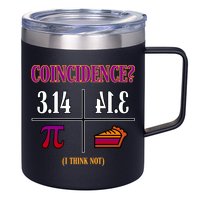 Coincidence I Think Not Pi Day Funny Pie Style  12oz Stainless Steel Coffee Mug