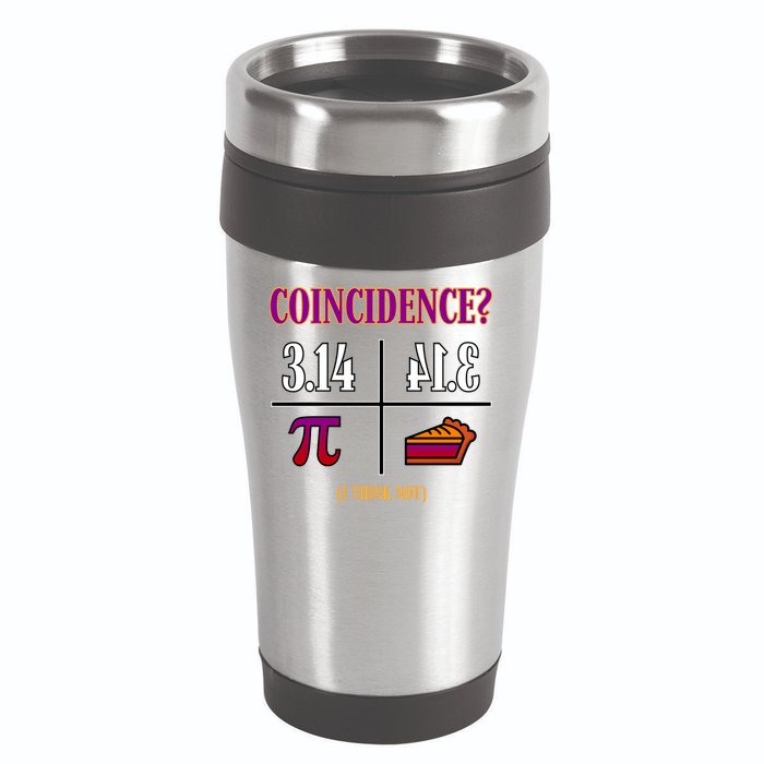 Coincidence I Think Not Pi Day Funny Pie Style  16oz Travel Tumbler