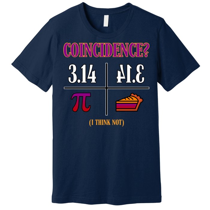 Coincidence I Think Not Pi Day Funny Pie Style  Premium T-Shirt