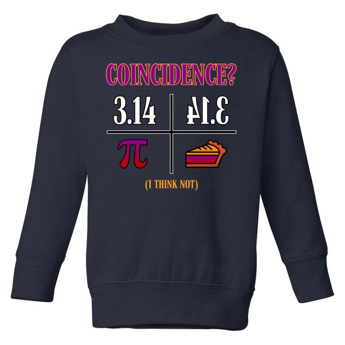 Coincidence I Think Not Pi Day Funny Pie Style  Toddler Sweatshirt