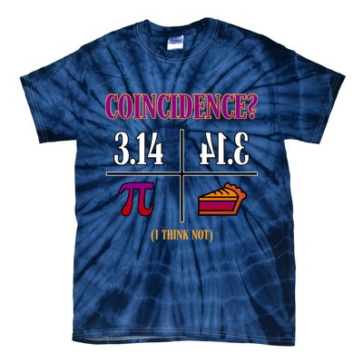 Coincidence I Think Not Pi Day Funny Pie Style  Tie-Dye T-Shirt
