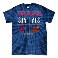 Coincidence I Think Not Pi Day Funny Pie Style  Tie-Dye T-Shirt