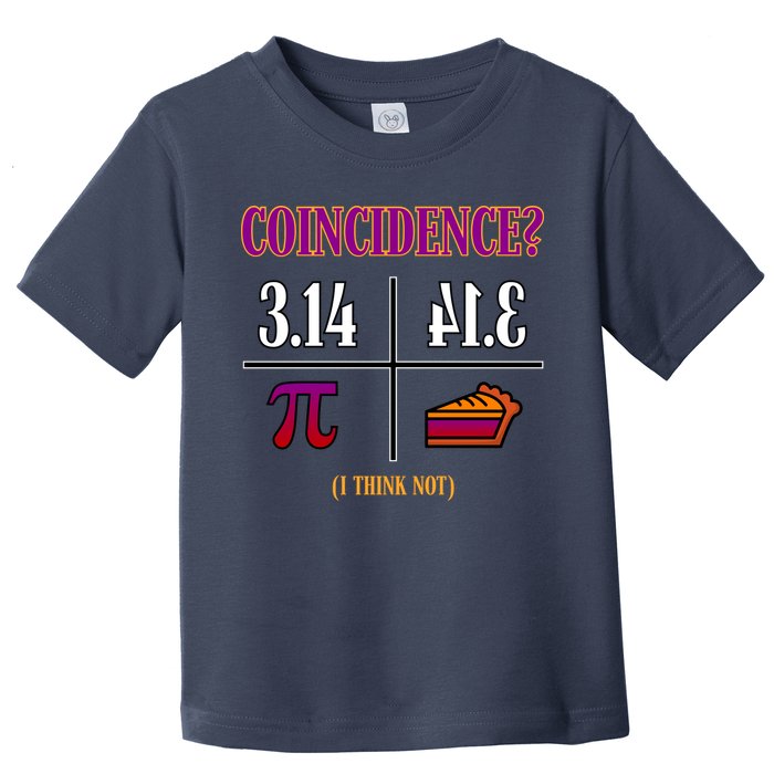 Coincidence I Think Not Pi Day Funny Pie Style  Toddler T-Shirt
