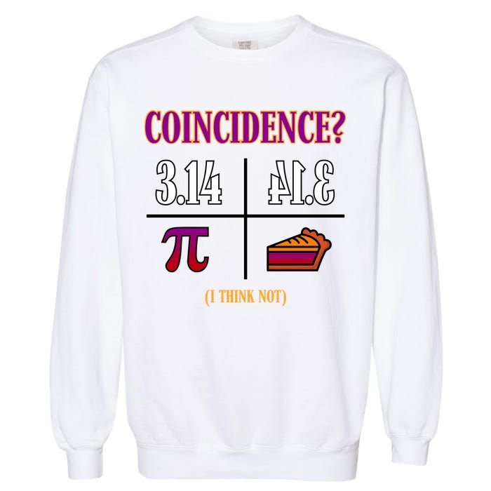 Coincidence I Think Not Pi Day Funny Pie Style  Garment-Dyed Sweatshirt