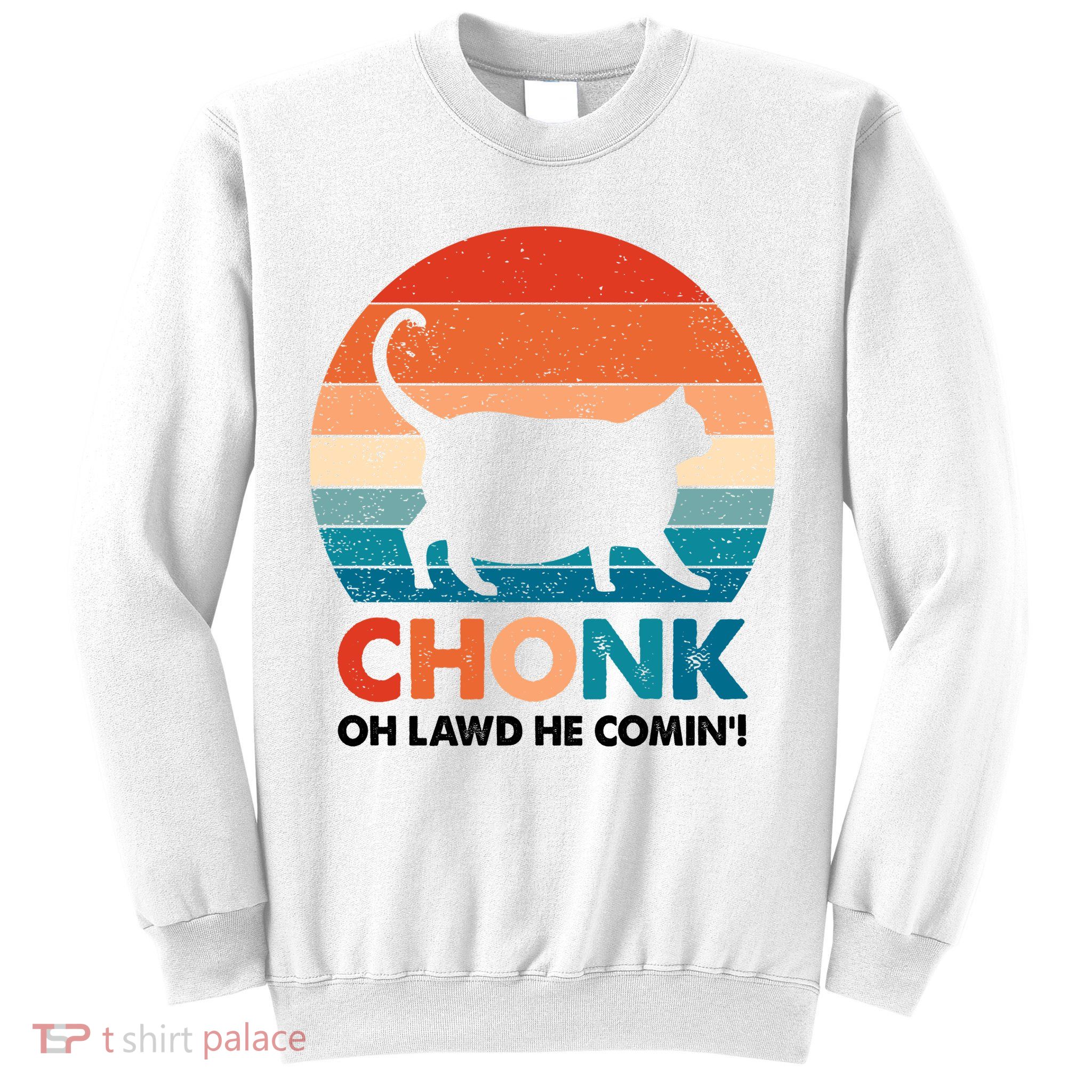 Chonk Oh Lawd He Comin Funny Fat Cat Sweatshirt