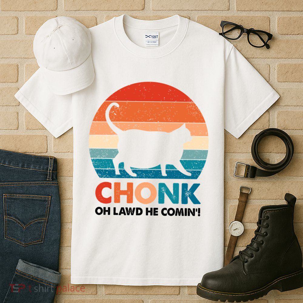 Chonk Oh Lawd He Comin Funny Fat Cat Tall T-Shirt