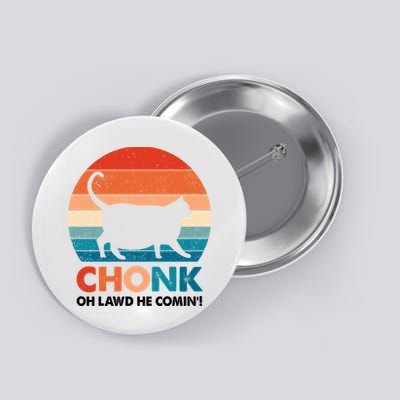 Chonk Oh Lawd He Comin Funny Fat Cat Button