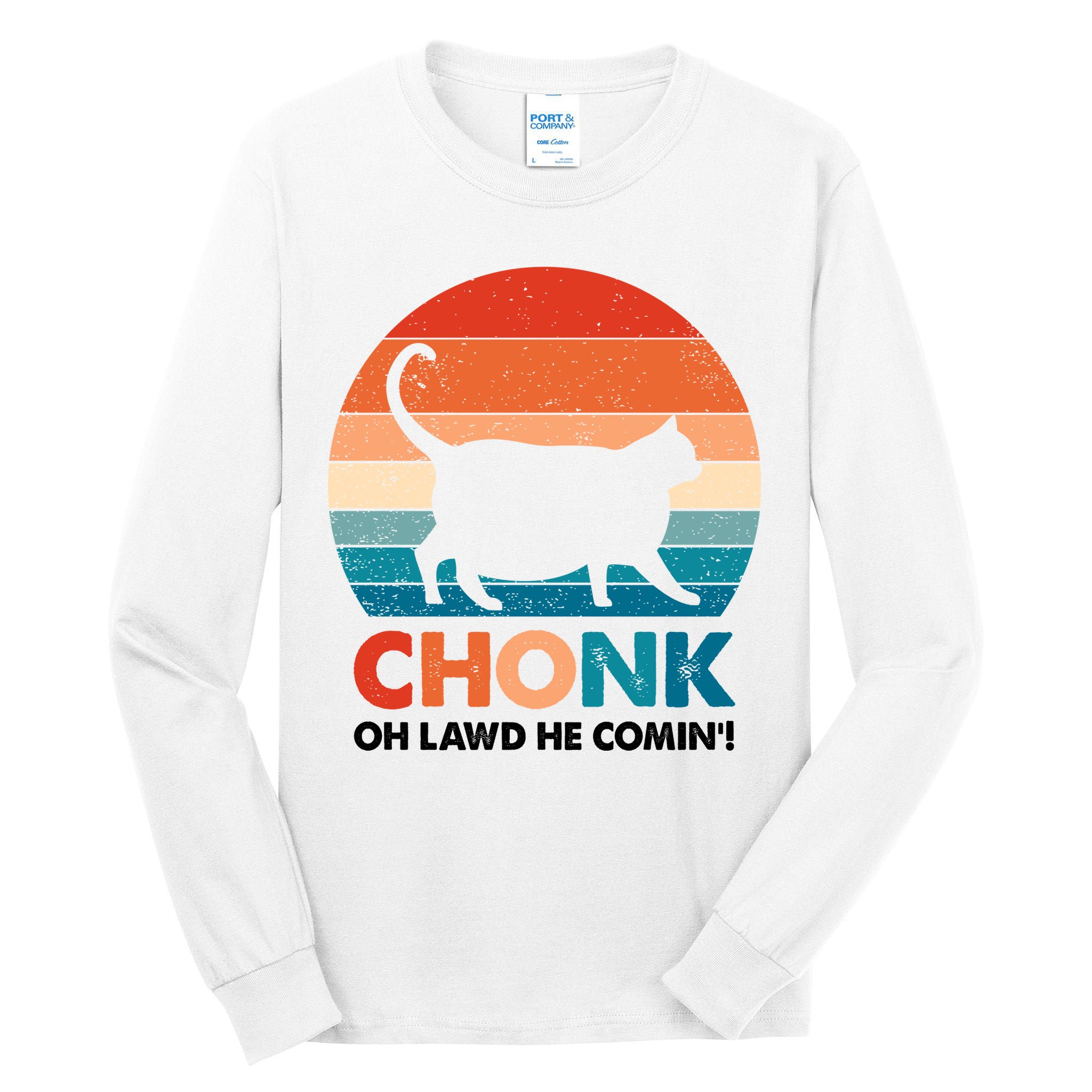 Chonk Oh Lawd He Comin Funny Fat Cat Tall Long Sleeve T-Shirt