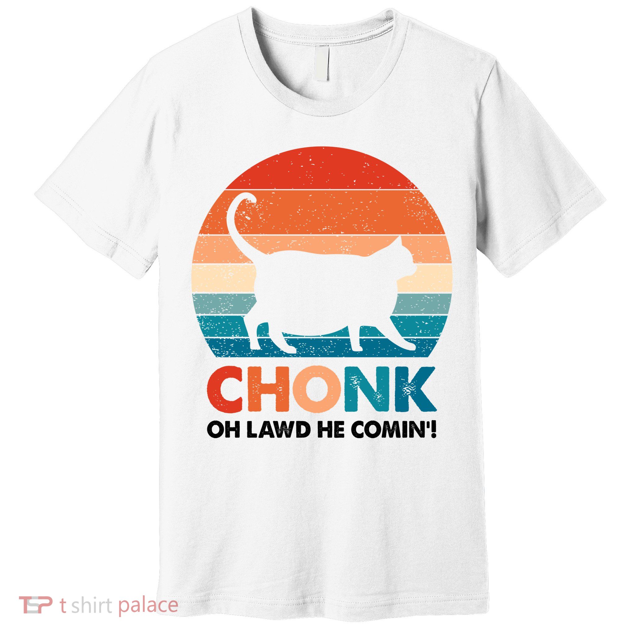 Chonk Oh Lawd He Comin Funny Fat Cat Premium T-Shirt