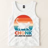 Chonk Oh Lawd He Comin Funny Fat Cat Tank Top