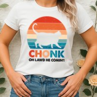 Chonk Oh Lawd He Comin Funny Fat Cat Womens T-Shirt