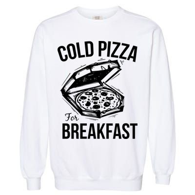 Cold Pizza For Breakfast Garment-Dyed Sweatshirt