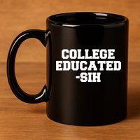 College Educated-ish 11oz C Handle Ceramic Mug