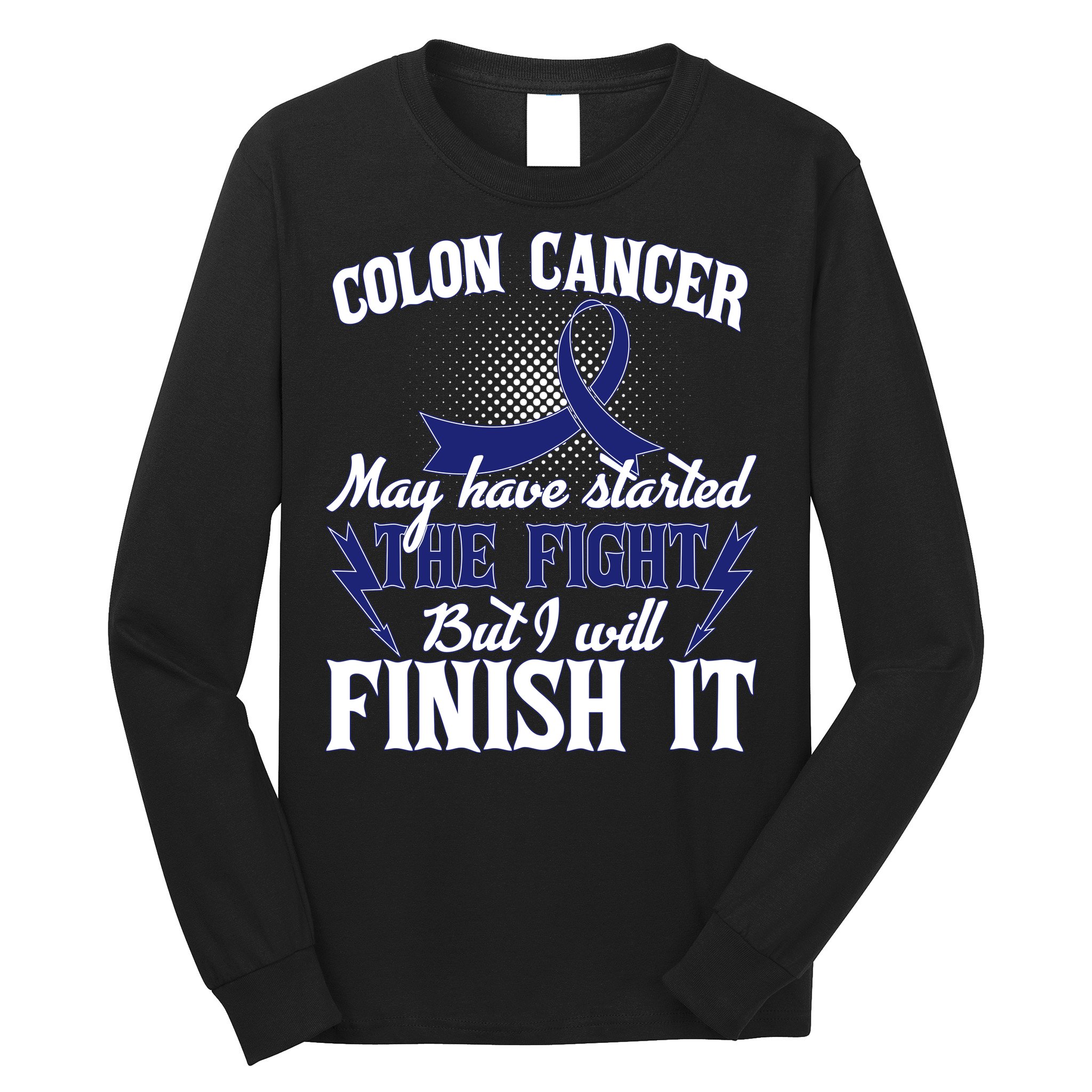 Colon Cancer Awareness Finish The Fight Long Sleeve Shirt