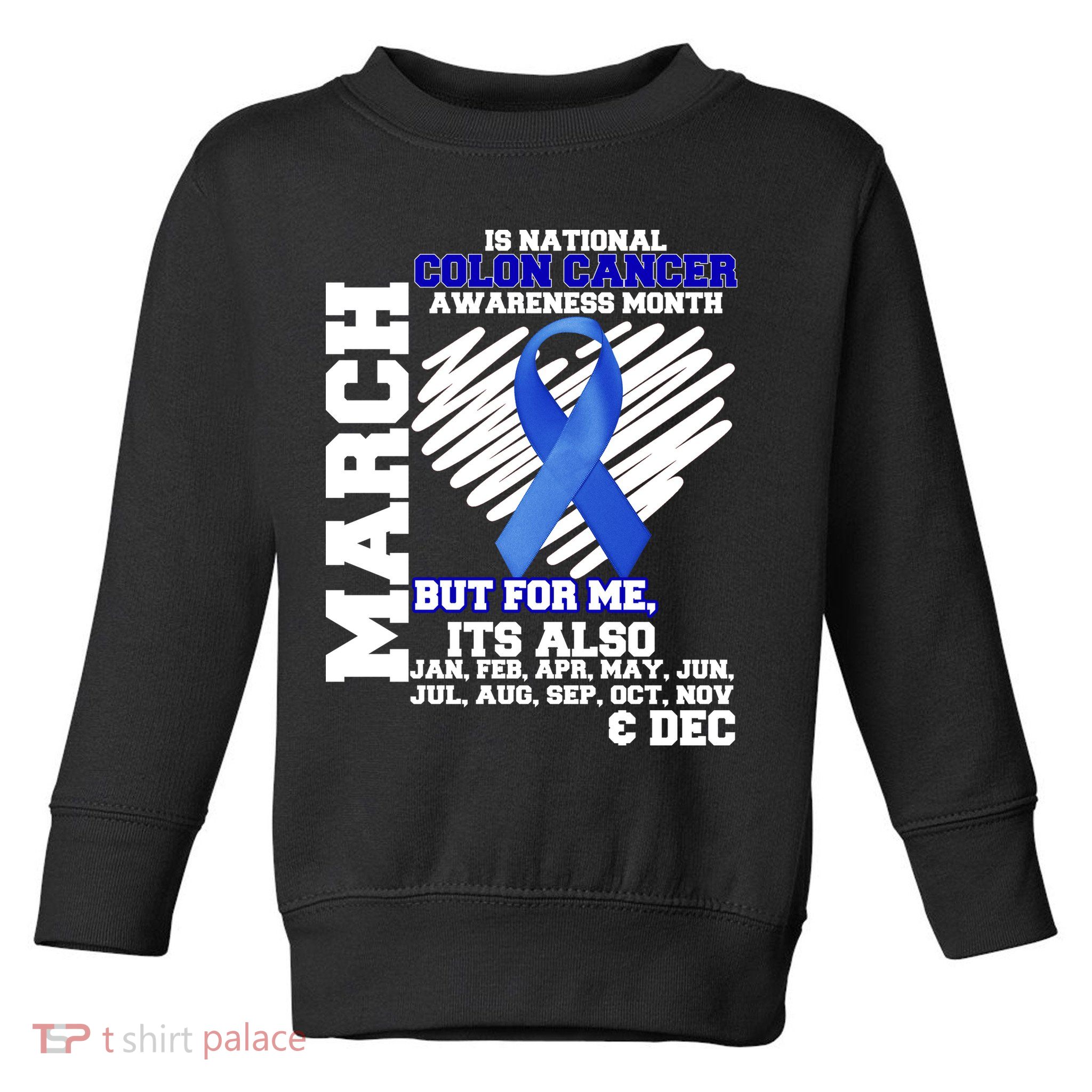 Colon Cancer Awareness Month Is Every Month Toddler Sweatshirt