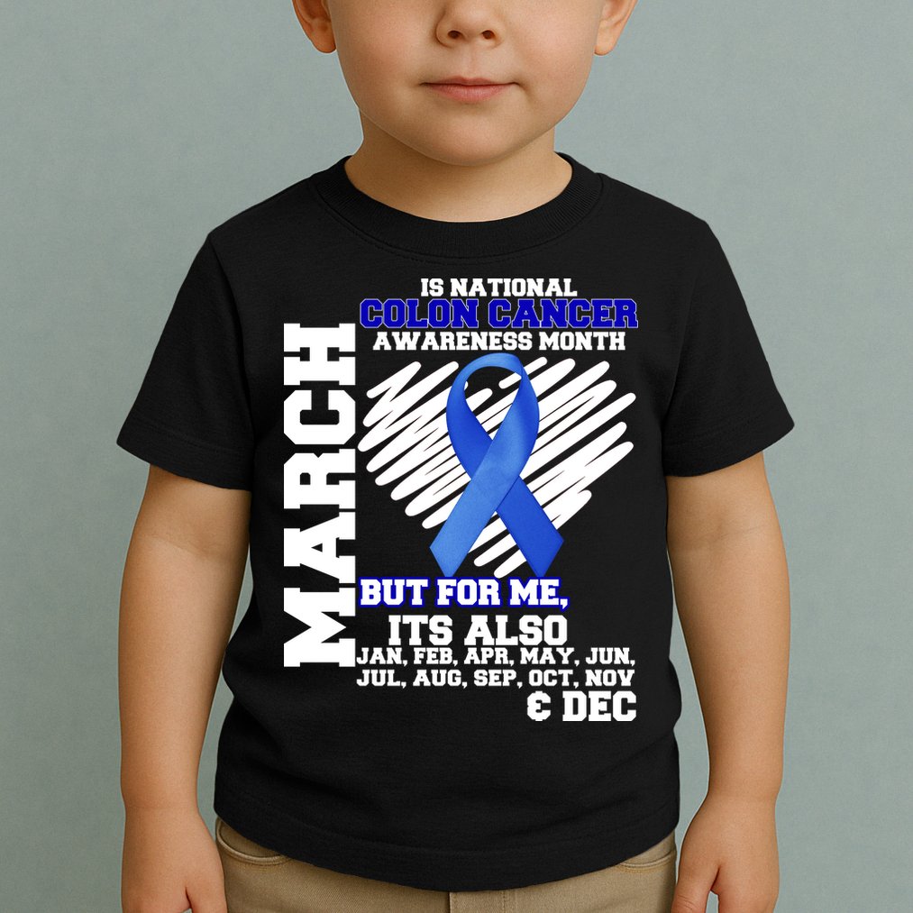 Colon Cancer Awareness Month Is Every Month Toddler T-Shirt