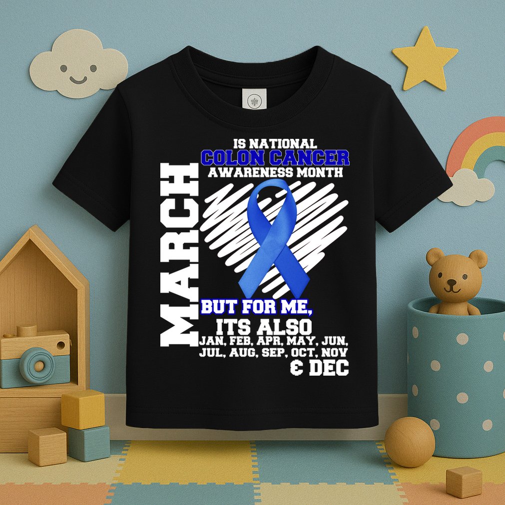 Colon Cancer Awareness Month Is Every Month Toddler T-Shirt