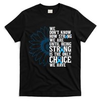 Colon Cancer Being Strong Is The Only Choice T-Shirt