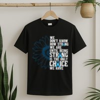 Colon Cancer Being Strong Is The Only Choice T-Shirt