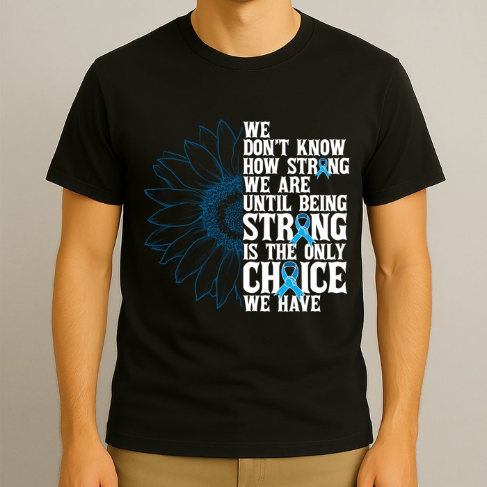 Colon Cancer Being Strong Is The Only Choice T-Shirt