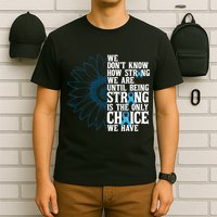 Colon Cancer Being Strong Is The Only Choice T-Shirt